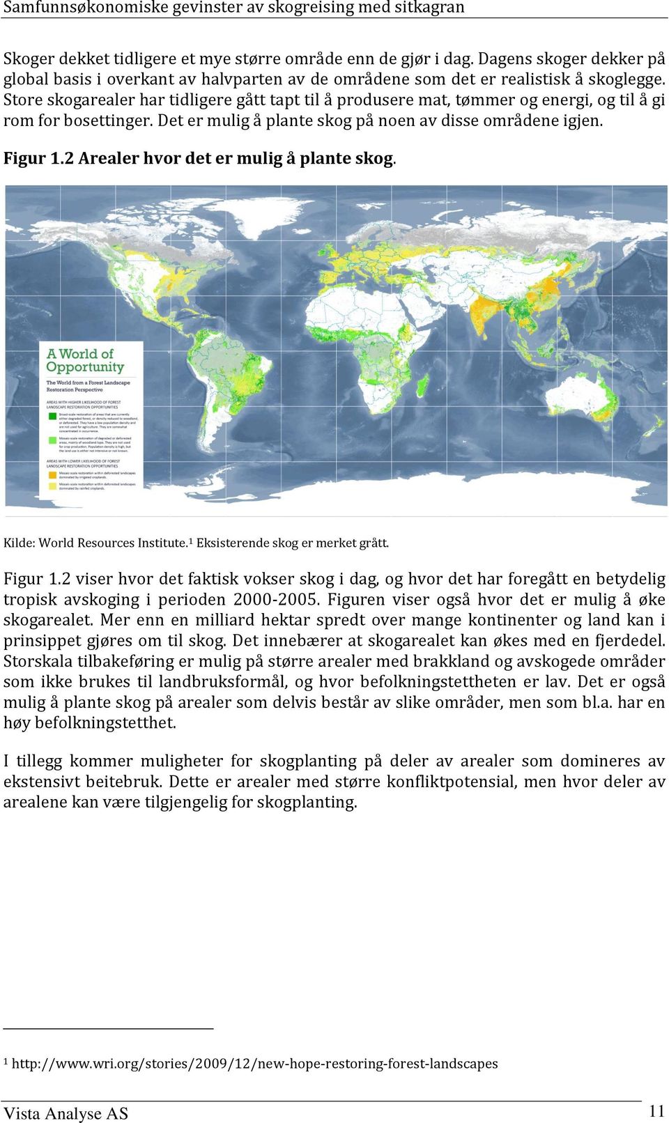 2 Arealer hvor det er mulig å plante skog. Kilde: World Resources Institute. 1 Eksisterende skog er merket grått. Figur 1.
