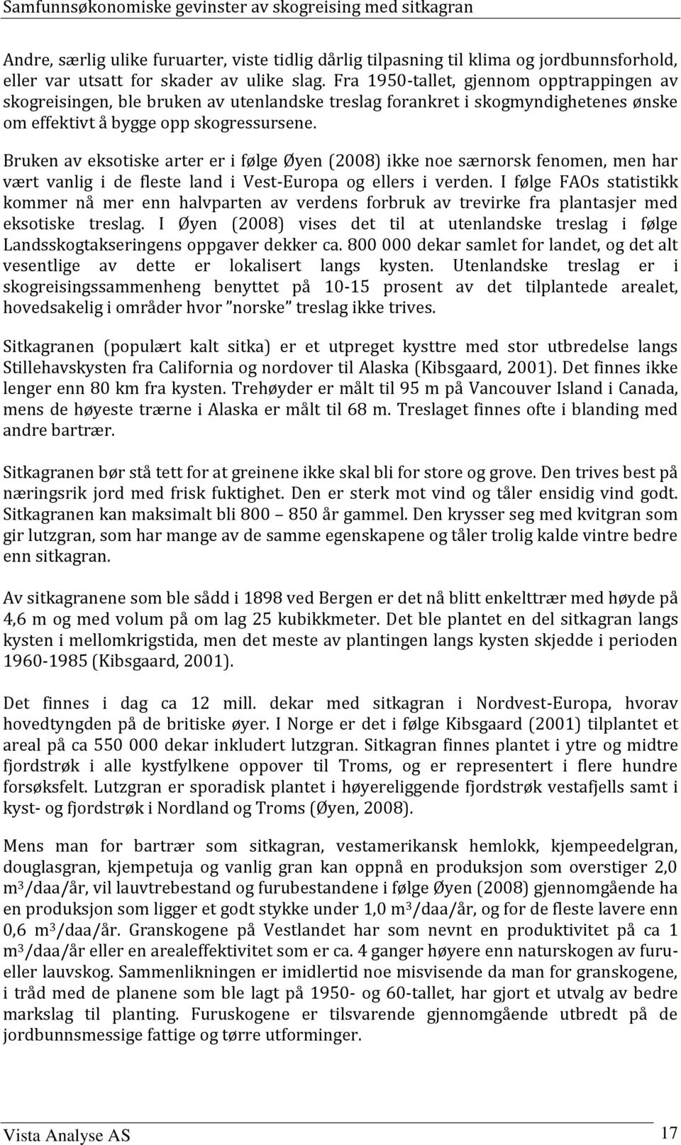 Bruken av eksotiske arter er i følge Øyen (2008) ikke noe særnorsk fenomen, men har vært vanlig i de fleste land i Vest-Europa og ellers i verden.