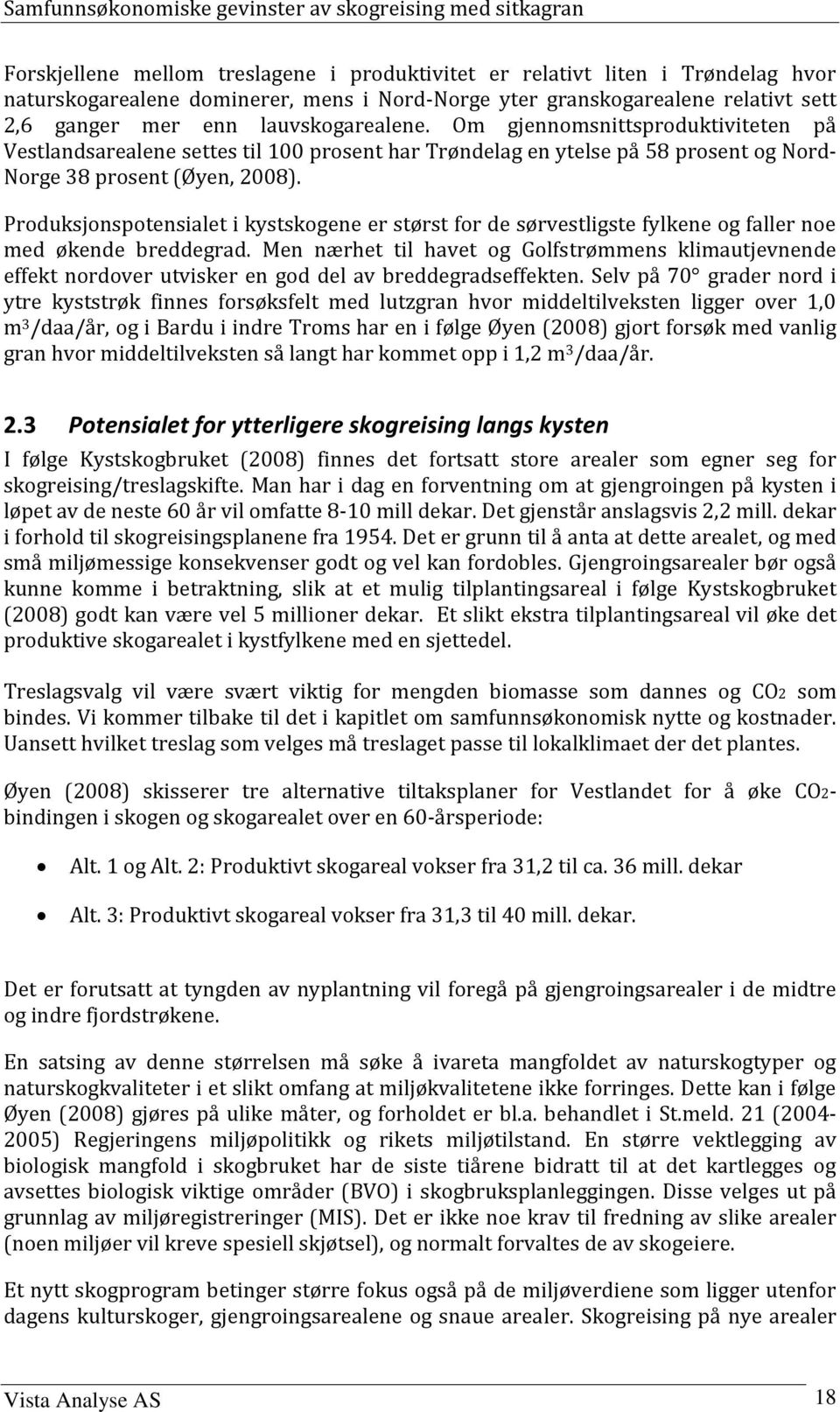 Produksjonspotensialet i kystskogene er størst for de sørvestligste fylkene og faller noe med økende breddegrad.