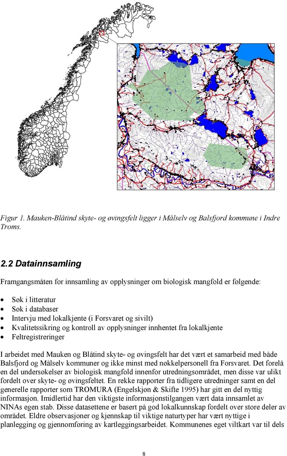 kontroll av opplysninger innhentet fra lokalkjente Feltregistreringer I arbeidet med Mauken og Blåtind skyte- og øvingsfelt har det vært et samarbeid med både Balsfjord og Målselv kommuner og ikke