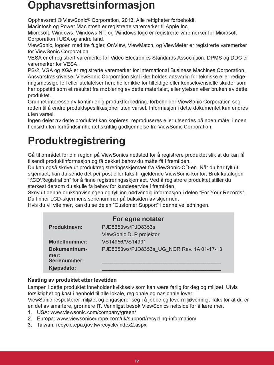 ViewSonic, logoen med tre fugler, OnView, ViewMatch, og ViewMeter er registrerte varemerker for ViewSonic Corporation. VESA er et registrert varemerke for Video Electronics Standards Association.