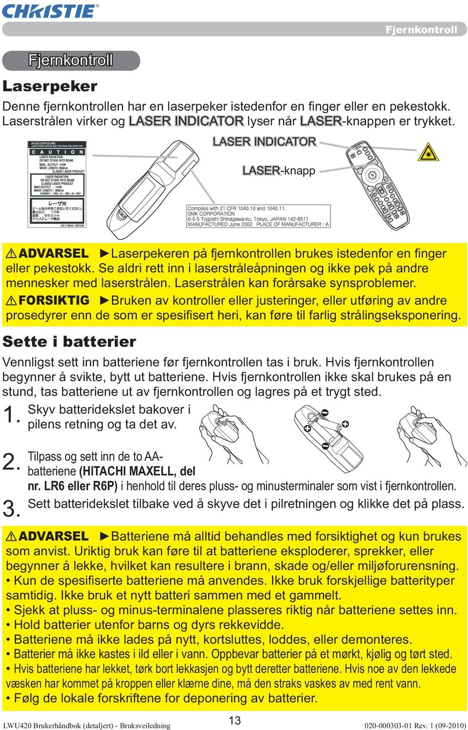 CAMERA SEARCH BLANK LASER ASPECT PUSH ENTER PAGE UP PAGE DOWN ESC MENU RESET POSITION AUTO PbyP MAGNIFY MY BUTTON VOLUME FREEZE KEYSTONE MUTE ADVARSEL Laserpekeren på fjernkontrollen brukes