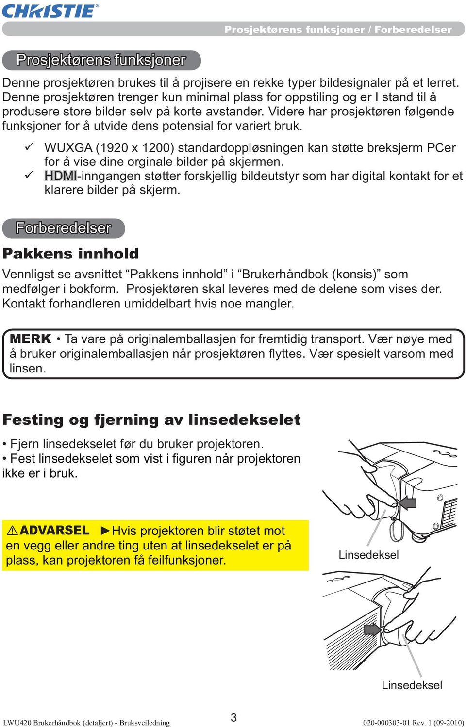 Videre har prosjektøren følgende funksjoner for å utvide dens potensial for variert bruk.