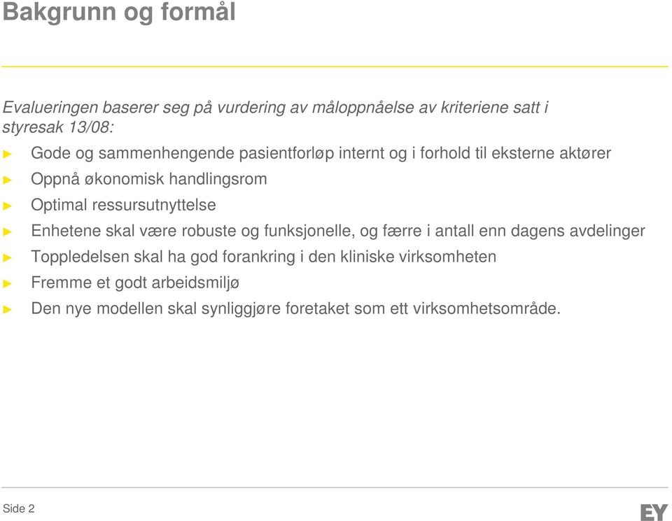 ressursutnyttelse Enhetene skal være robuste og funksjonelle, og færre i antall enn dagens avdelinger Toppledelsen skal ha