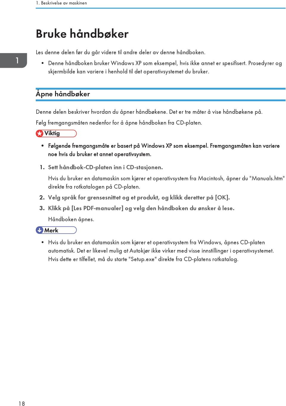 Følg fremgangsmåten nedenfor for å åpne håndboken fra CD-platen. Følgende fremgangsmåte er basert på Windows XP som eksempel. Fremgangsmåten kan variere noe hvis du bruker et annet operativsystem. 1.