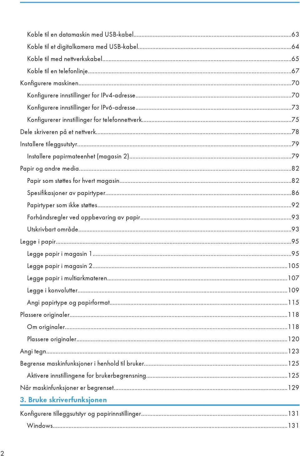 ..78 Installere tileggsutstyr...79 Installere papirmateenhet (magasin 2)...79 Papir og andre media...82 Papir som støttes for hvert magasin...82 Spesifikasjoner av papirtyper.