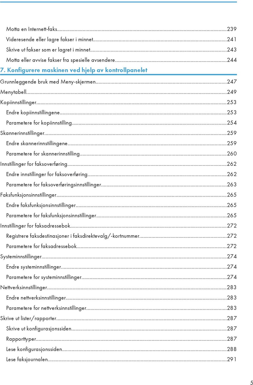 ..254 Skannerinnstillinger...259 Endre skannerinnstillingene...259 Parametere for skannerinnstilling...260 Innstillinger for faksoverføring...262 Endre innstillinger for faksoverføring.