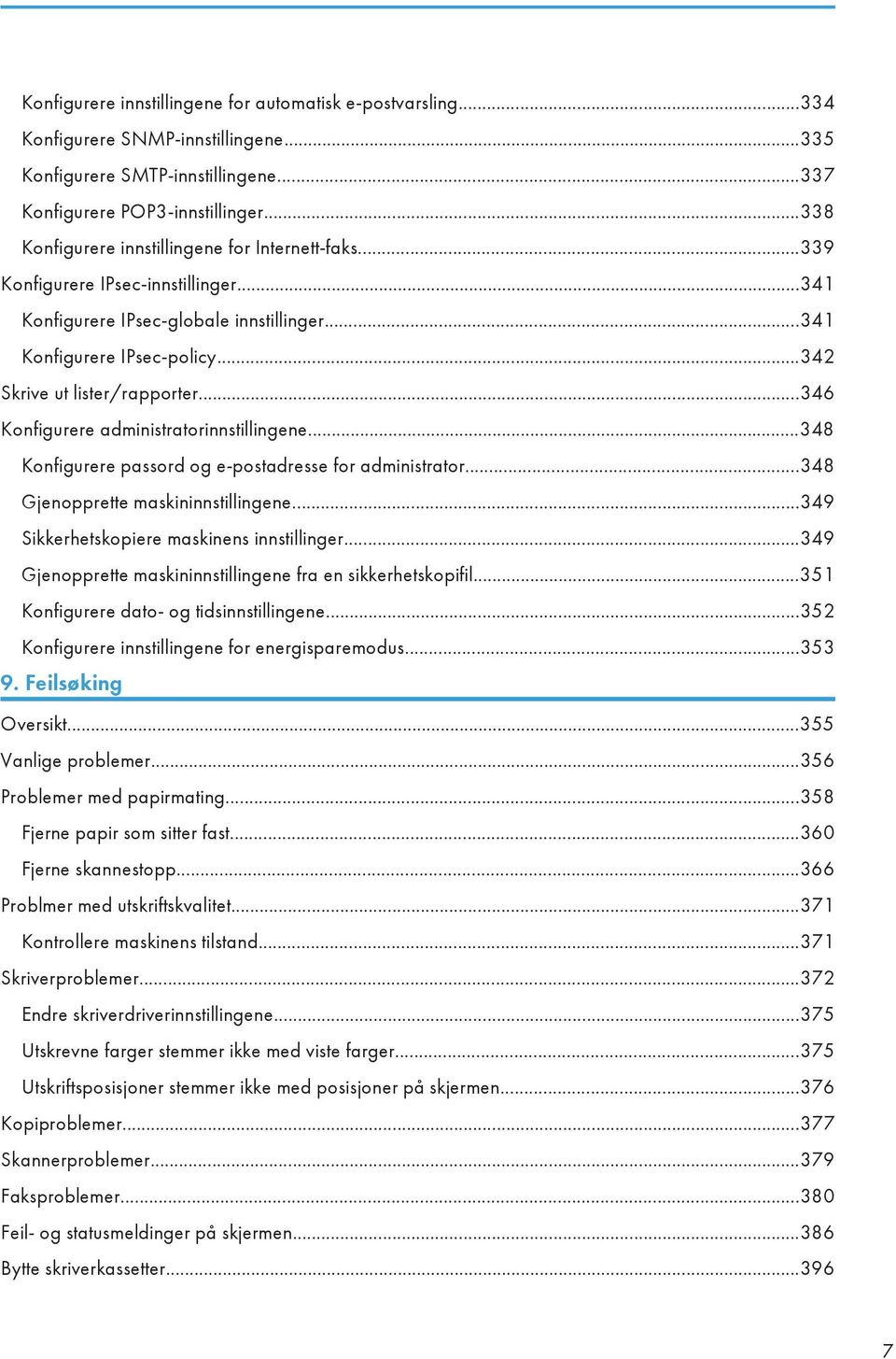 ..346 Konfigurere administratorinnstillingene...348 Konfigurere passord og e-postadresse for administrator...348 Gjenopprette maskininnstillingene...349 Sikkerhetskopiere maskinens innstillinger.