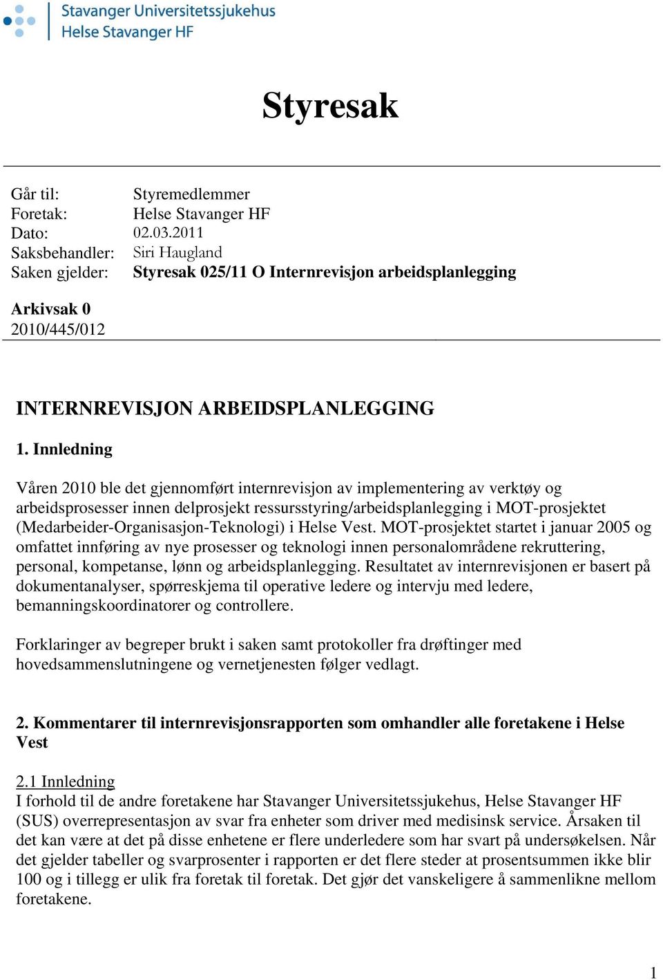 Innledning Våren 2010 ble det gjennomført internrevisjon av implementering av verktøy og arbeidsprosesser innen delprosjekt ressursstyring/arbeidsplanlegging i MOT-prosjektet