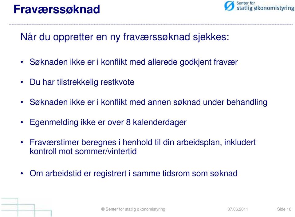 behandling Egenmelding ikke er over 8 kalenderdager Fraværstimer beregnes i henhold til din