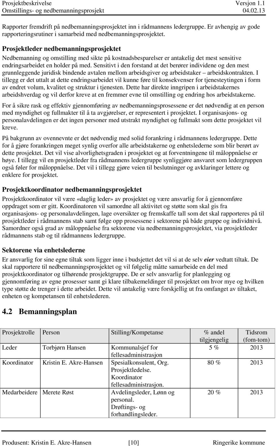 Sensitivt i den forstand at det berører individene og den mest grunnleggende juridisk bindende avtalen mellom arbeidsgiver og arbeidstaker arbeidskontrakten.