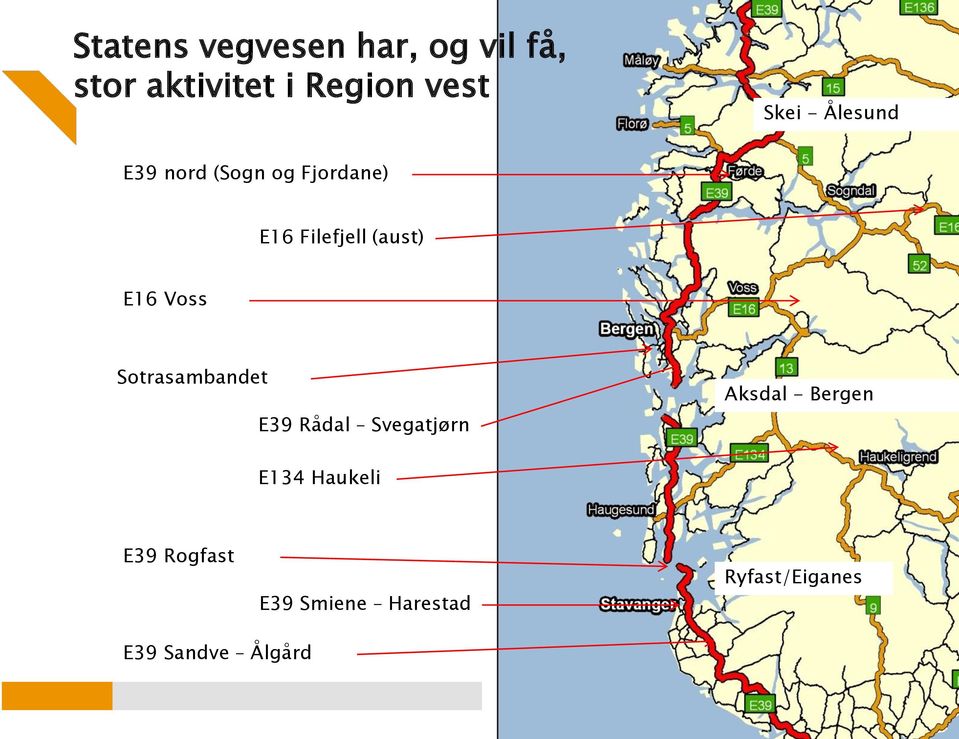 E16 Voss Sotrasambandet E39 Rådal Svegatjørn Aksdal - Bergen E134