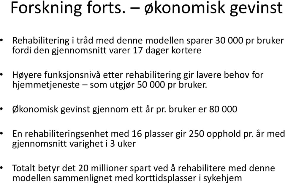 Høyere funksjonsnivå etter rehabilitering gir lavere behov for hjemmetjeneste som utgjør 50 000 pr bruker.