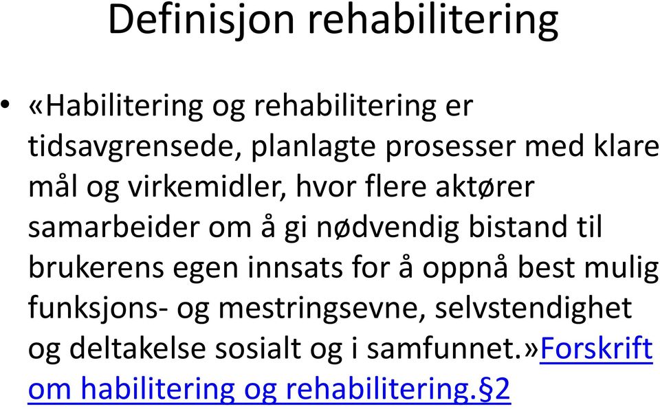 bistand til brukerens egen innsats for å oppnå best mulig funksjons- og mestringsevne,