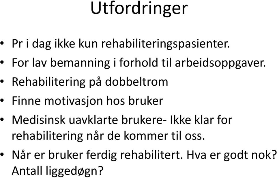 Rehabilitering på dobbeltrom Finne motivasjon hos bruker Medisinsk uavklarte