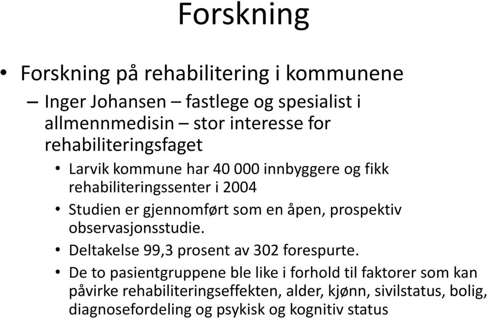 åpen, prospektiv observasjonsstudie. Deltakelse 99,3 prosent av 302 forespurte.