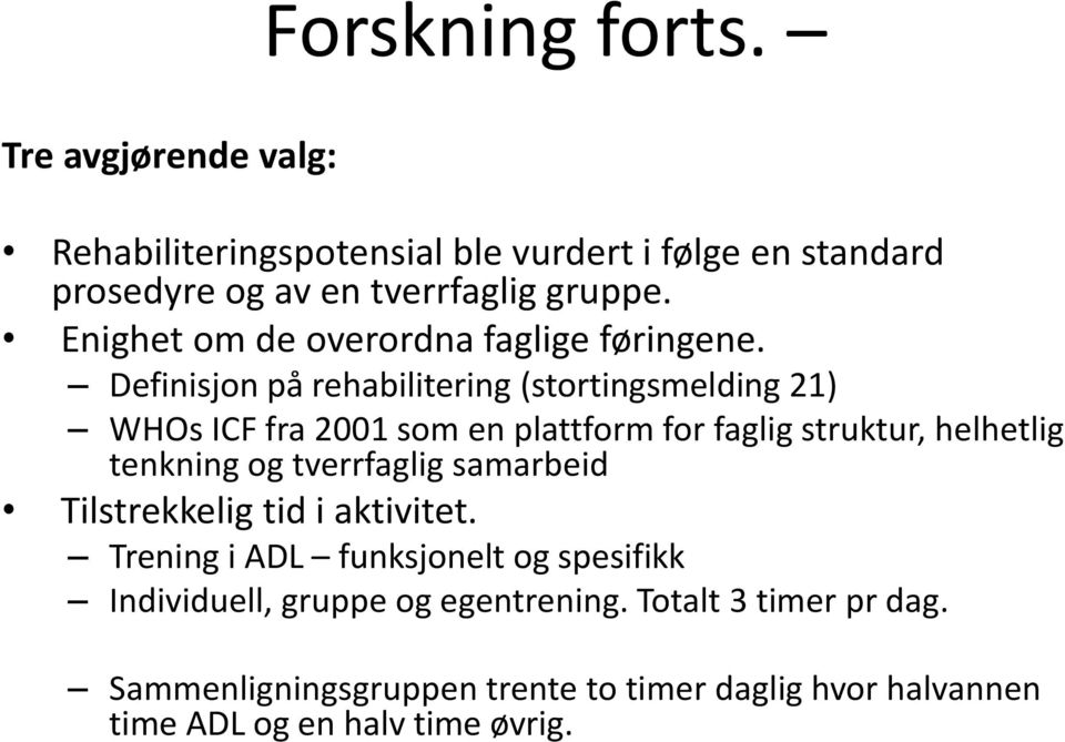 Definisjon på rehabilitering (stortingsmelding 21) WHOs ICF fra 2001 som en plattform for faglig struktur, helhetlig tenkning og