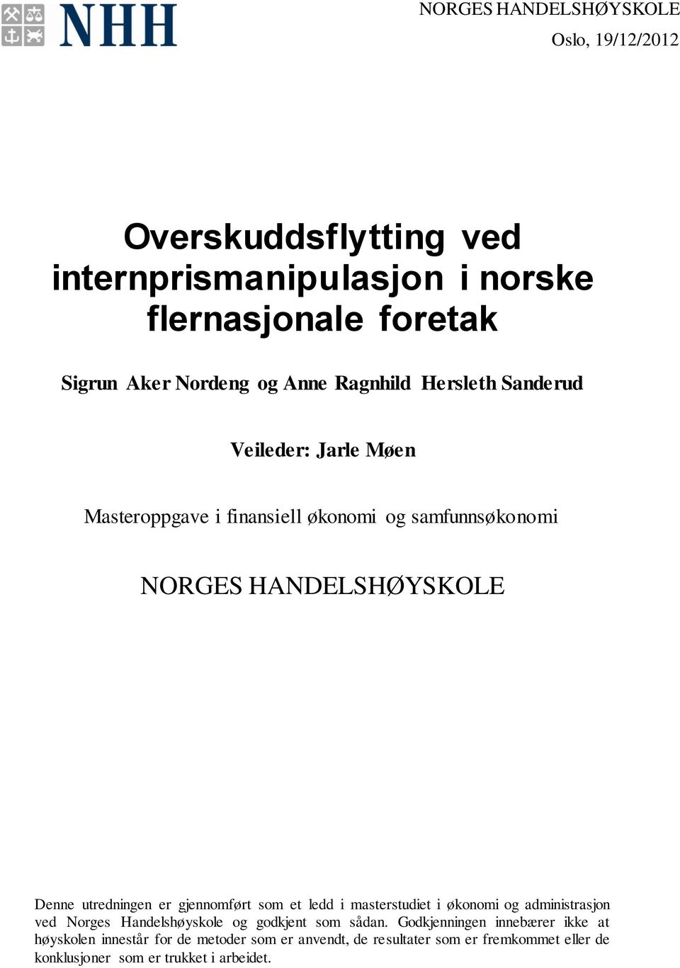 utredningen er gjennomført som et ledd i masterstudiet i økonomi og administrasjon ved Norges Handelshøyskole og godkjent som sådan.