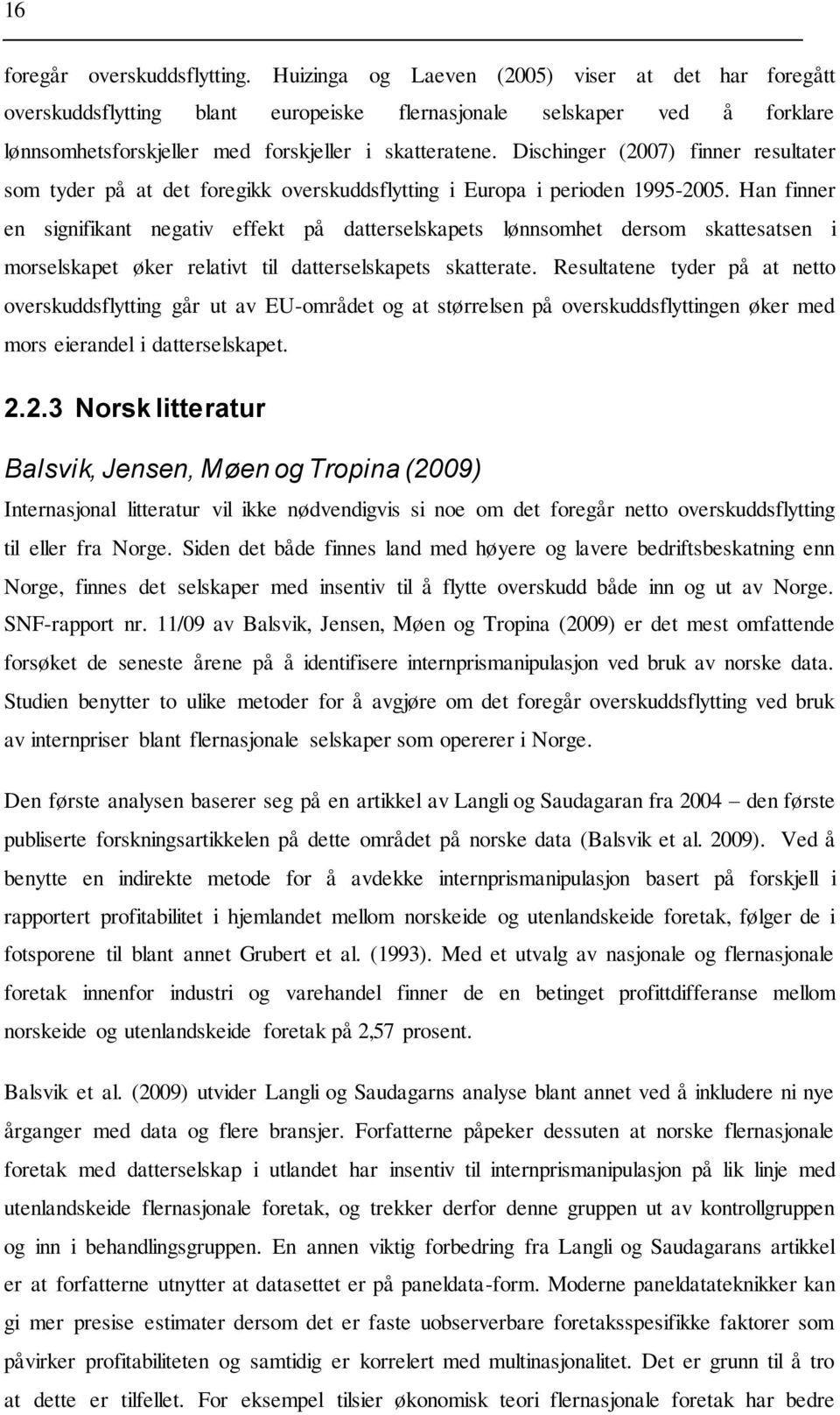 Dischinger (2007) finner resultater som tyder på at det foregikk overskuddsflytting i Europa i perioden 1995-2005.