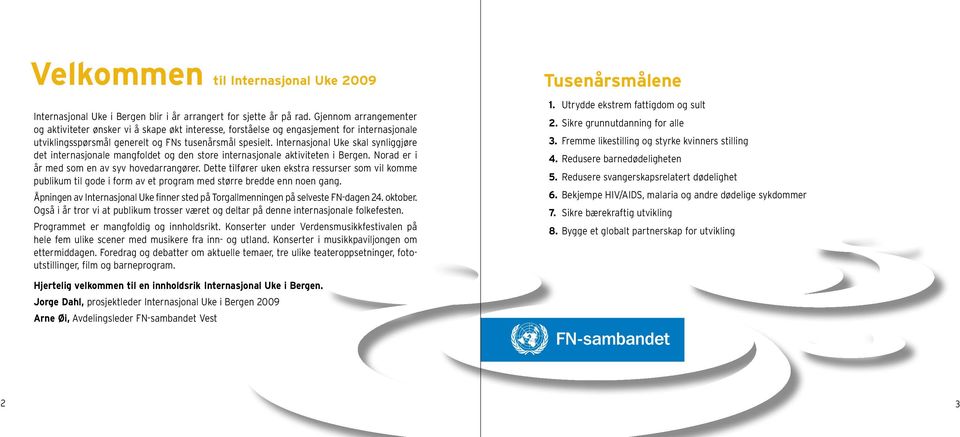 Internasjonal Uke skal synliggjøre det internasjonale mangfoldet og den store internasjonale aktiviteten i Bergen. Norad er i år med som en av syv hovedarrangører.