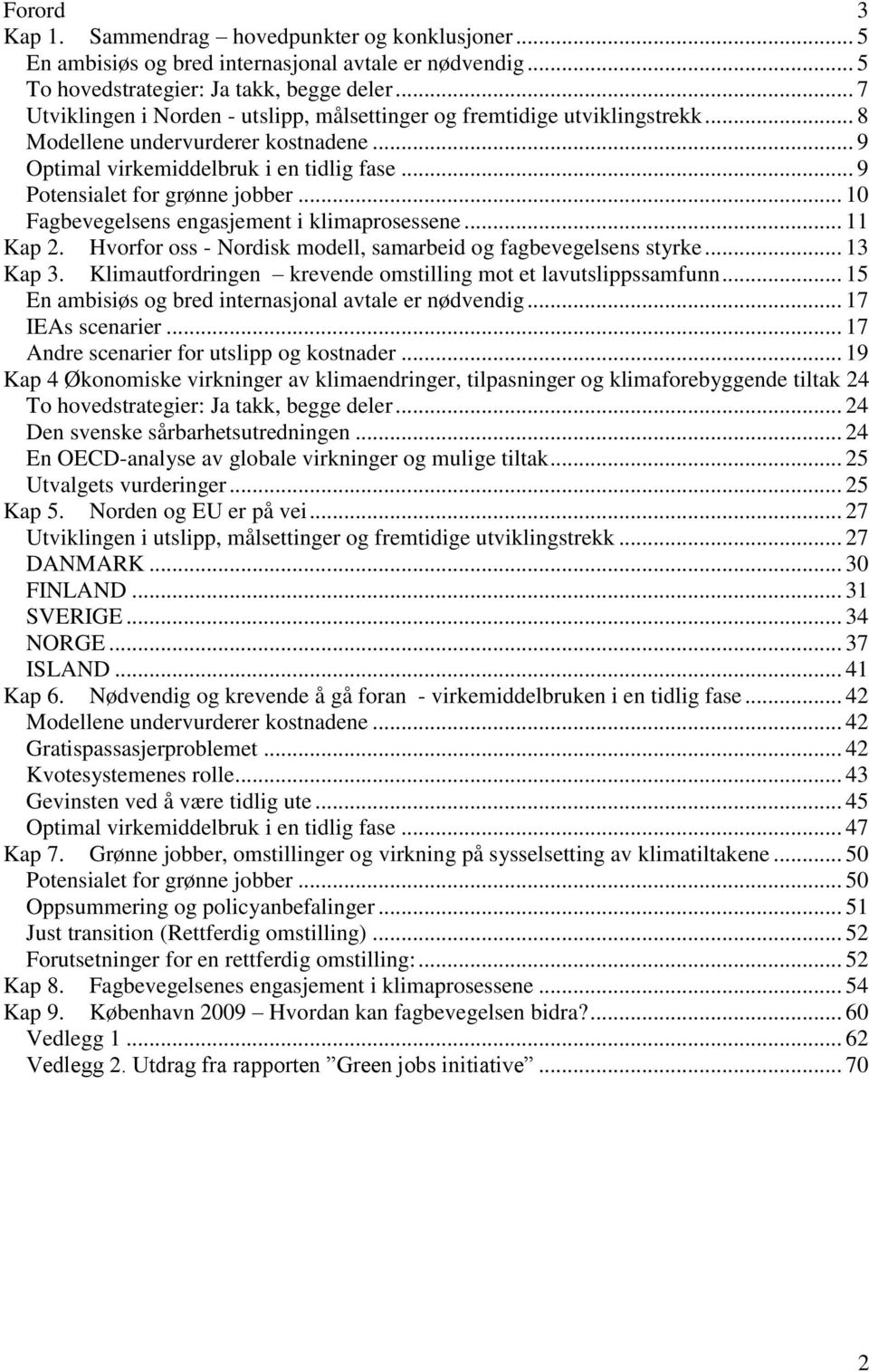 .. 10 Fagbevegelsens engasjement i klimaprosessene... 11 Kap 2. Hvorfor oss - Nordisk modell, samarbeid og fagbevegelsens styrke... 13 Kap 3.