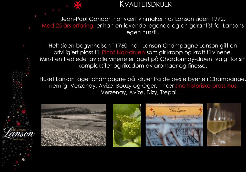 Helt siden begynnelsen i 1760, har Lanson Champagne Lanson gitt en priviligiert plass til Pinot Noir-druen som gir kropp og kraft til vinene.