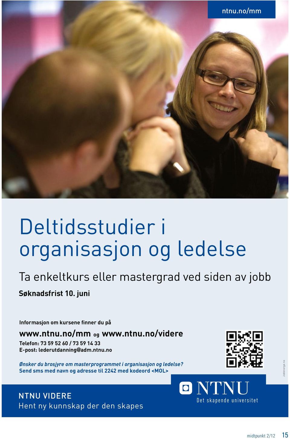 no/mm og www.ntnu.no/videre Telefon: 73 59 52 60 / 73 59 14 33 E-post: lederutdanning@adm.ntnu.no Ønsker du brosjyre om masterprogrammet i organisasjon og ledelse?