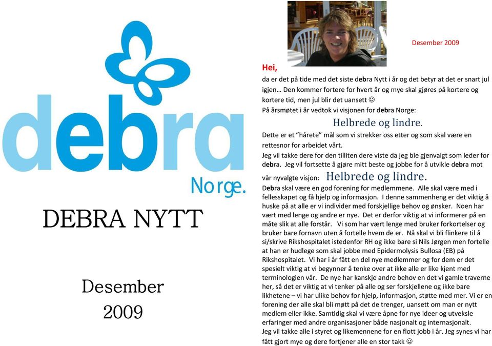 Dette er et hårete mål som vi strekker oss etter og som skal være en rettesnor for arbeidet vårt. Jeg vil takke dere for den tilliten dere viste da jeg ble gjenvalgt som leder for debra.