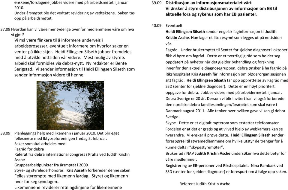 Vi må være flinkere til å informere underveis i arbeidsprosesser, eventuelt informere om hvorfor saker en venter på ikke skjer.