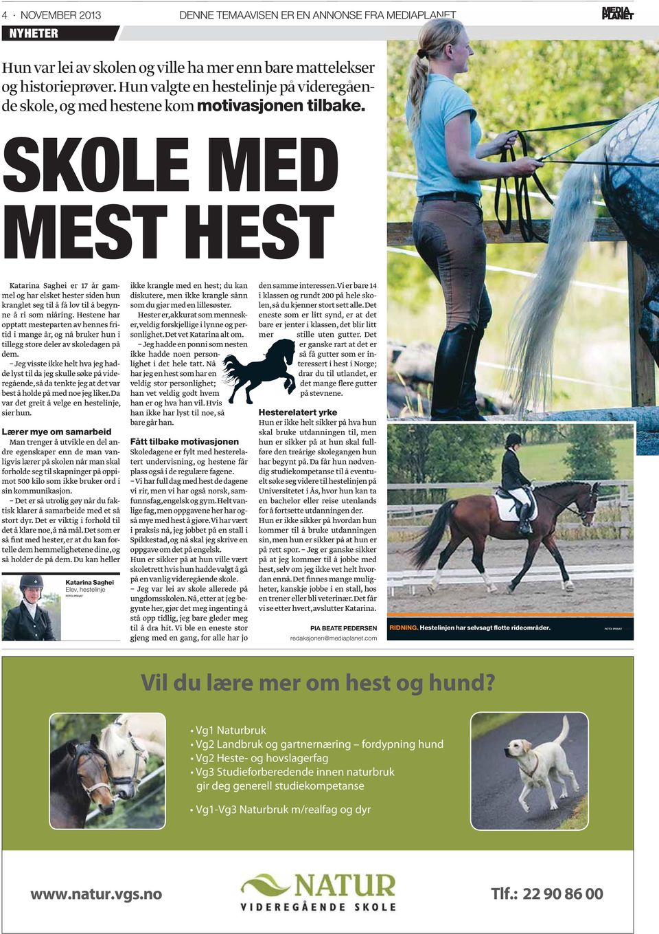 SKOLE MED MEST HEST Katarina Saghei er 17 år gammel og har elsket hester siden hun kranglet seg til å få lov til å begynne å ri som niåring.