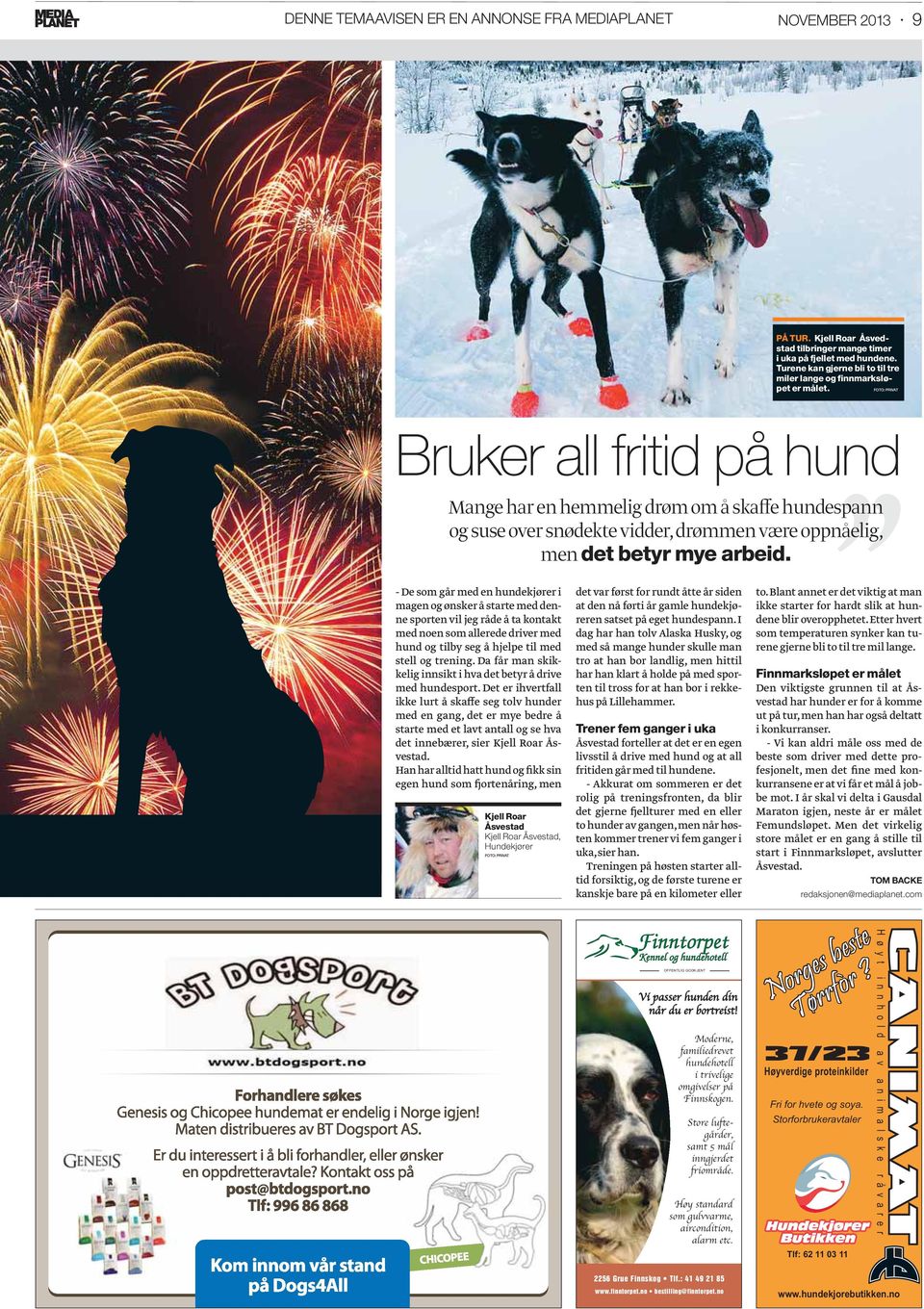 FOTO: PRIVAT Bruker all fritid på hund Mange har en hemmelig drøm om å skaffe hundespann og suse over snødekte vidder, drømmen være oppnåelig, men det betyr mye arbeid.