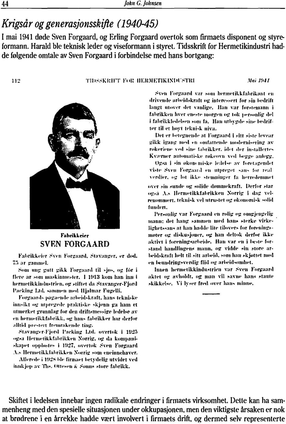 Tidsskrift for Hermetikindustri hadde folgende omtale av Sven Forgaard i forbindelse med hans bortgang: SVEN FORGAARD :~ktivl i f~~rt~ni~ig*arl~c*itl~+. llat~ v:ar 1.11 i Iv-~t.