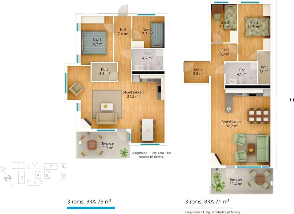 32,2 m 2 Terrasse 9,9 m 2 Leilighetene i 1. etg. i hus 5 har uteplass på terreng.