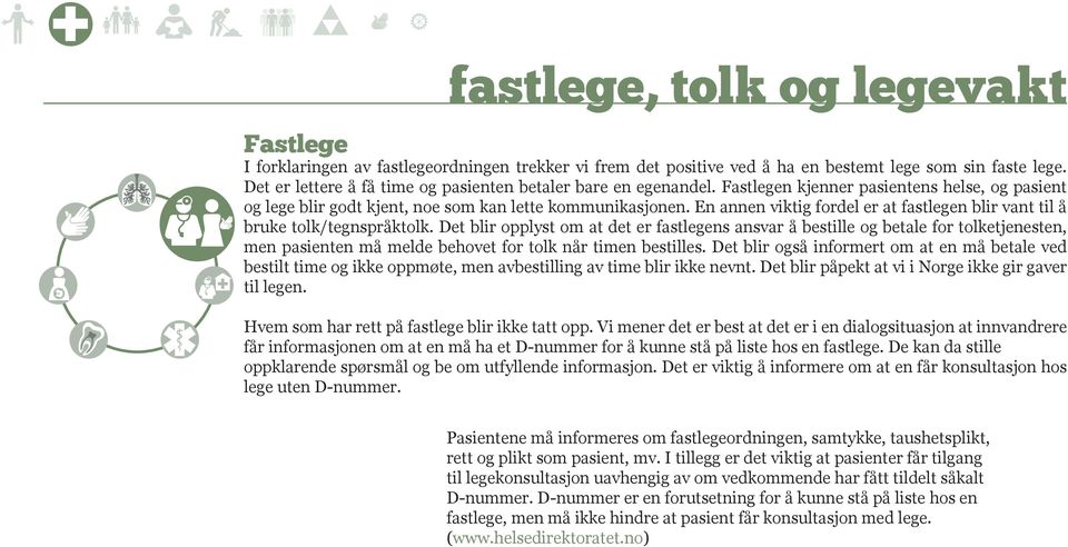 En annen viktig fordel er at fastlegen blir vant til å bruke tolk/tegnspråktolk.