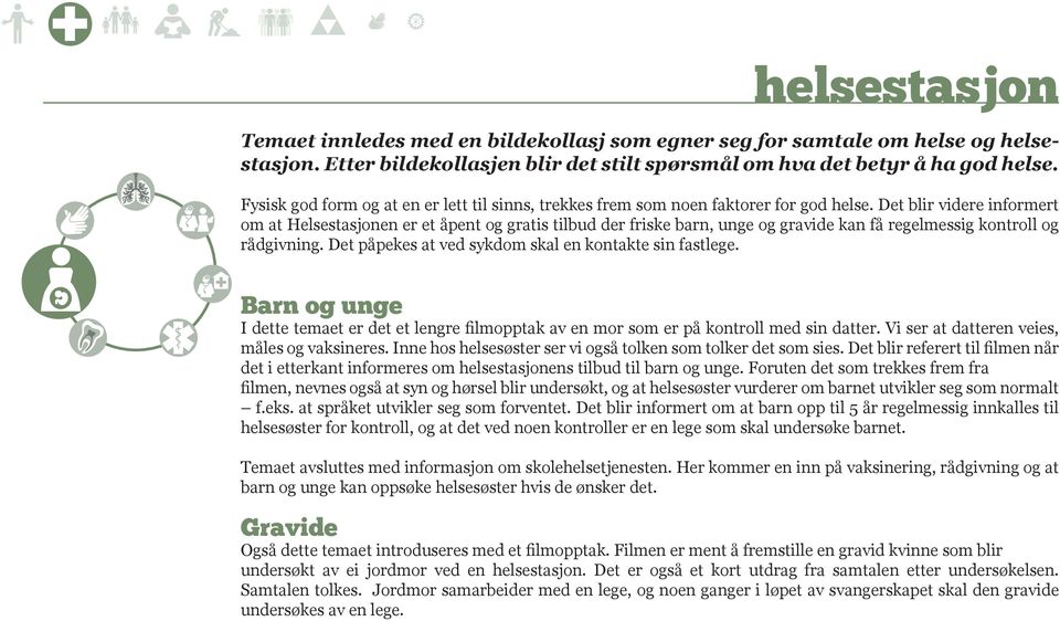 Det blir videre informert om at Helsestasjonen er et åpent og gratis tilbud der friske barn, unge og gravide kan få regelmessig kontroll og rådgivning.