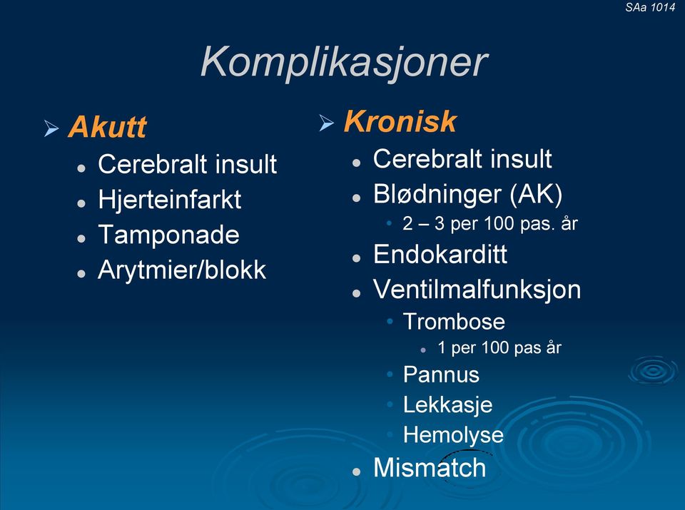 Blødninger (AK) 2 3 per 100 pas.