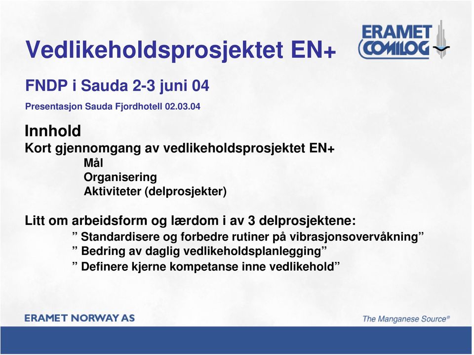 (delprosjekter) Litt om arbeidsform og lærdom i av 3 delprosjektene: Standardisere og forbedre