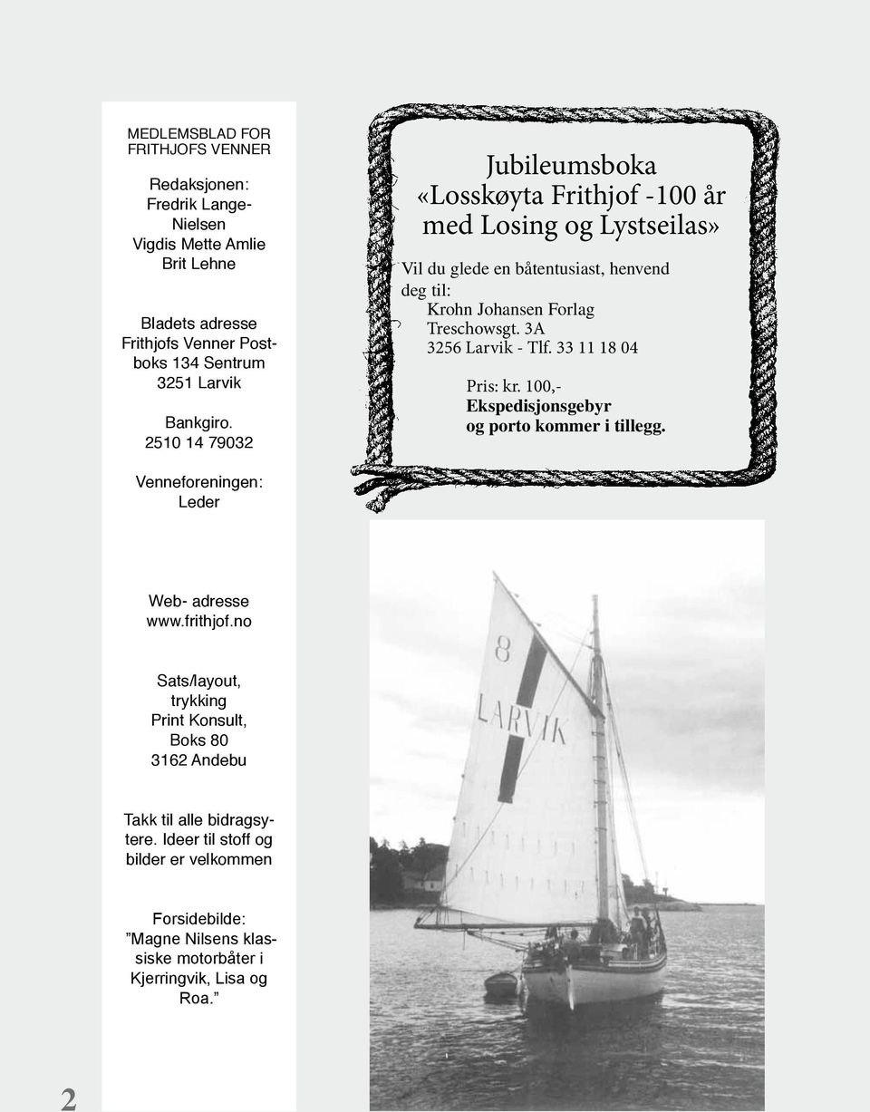 2510 14 79032 Jubileumsboka «Losskøyta Frithjof -100 år med Losing og Lystseilas» Vil du glede en båtentusiast, henvend deg til: Krohn Johansen Forlag Treschowsgt.