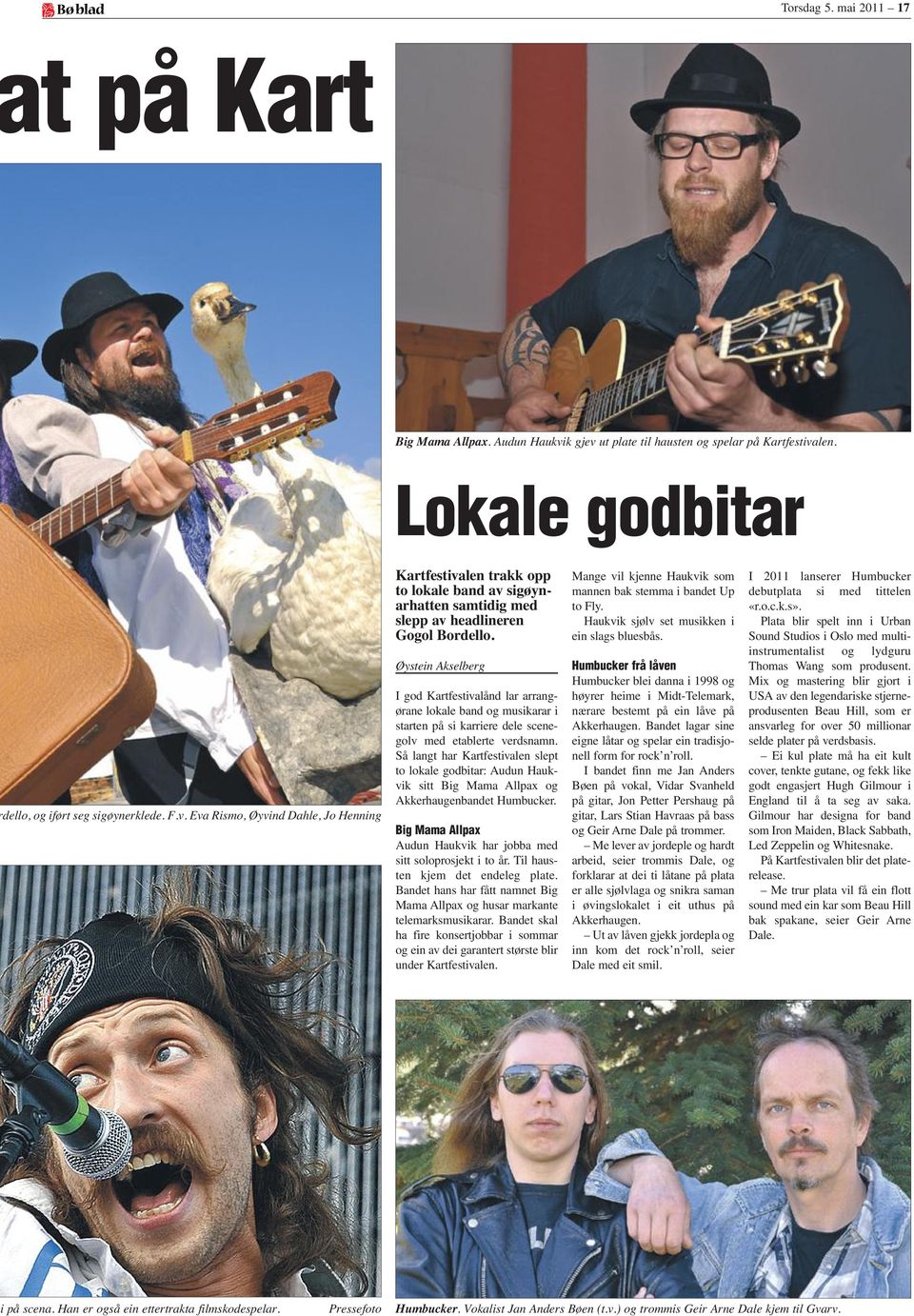 Øystein Akselberg I god Kartfestivalånd lar arrangørane lokale band og musikarar i starten på si karriere dele scenegolv med etablerte verdsnamn.