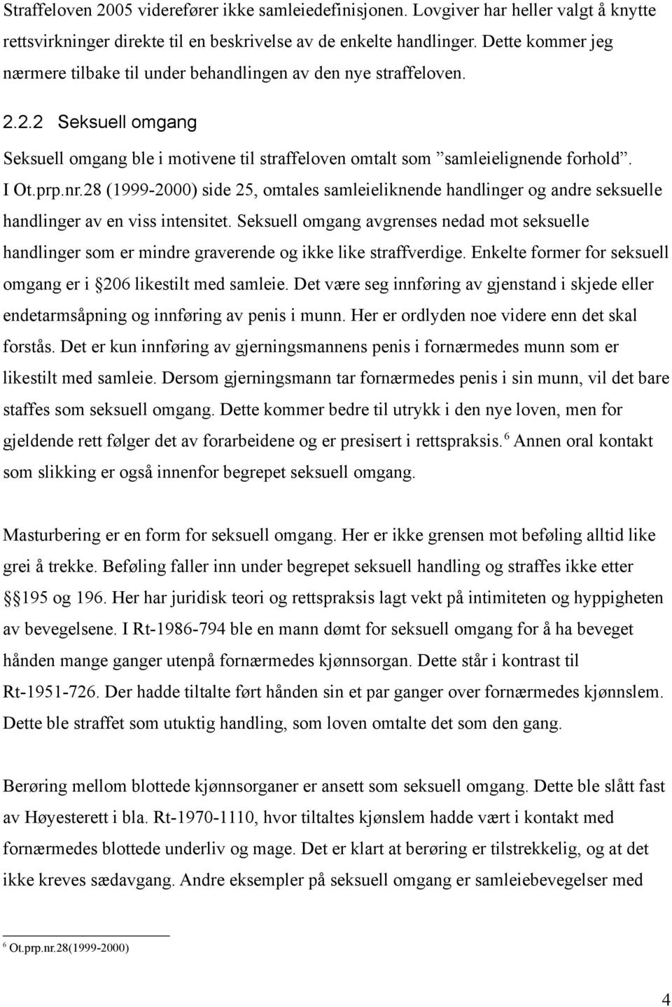 28 (1999-2000) side 25, omtales samleieliknende handlinger og andre seksuelle handlinger av en viss intensitet.