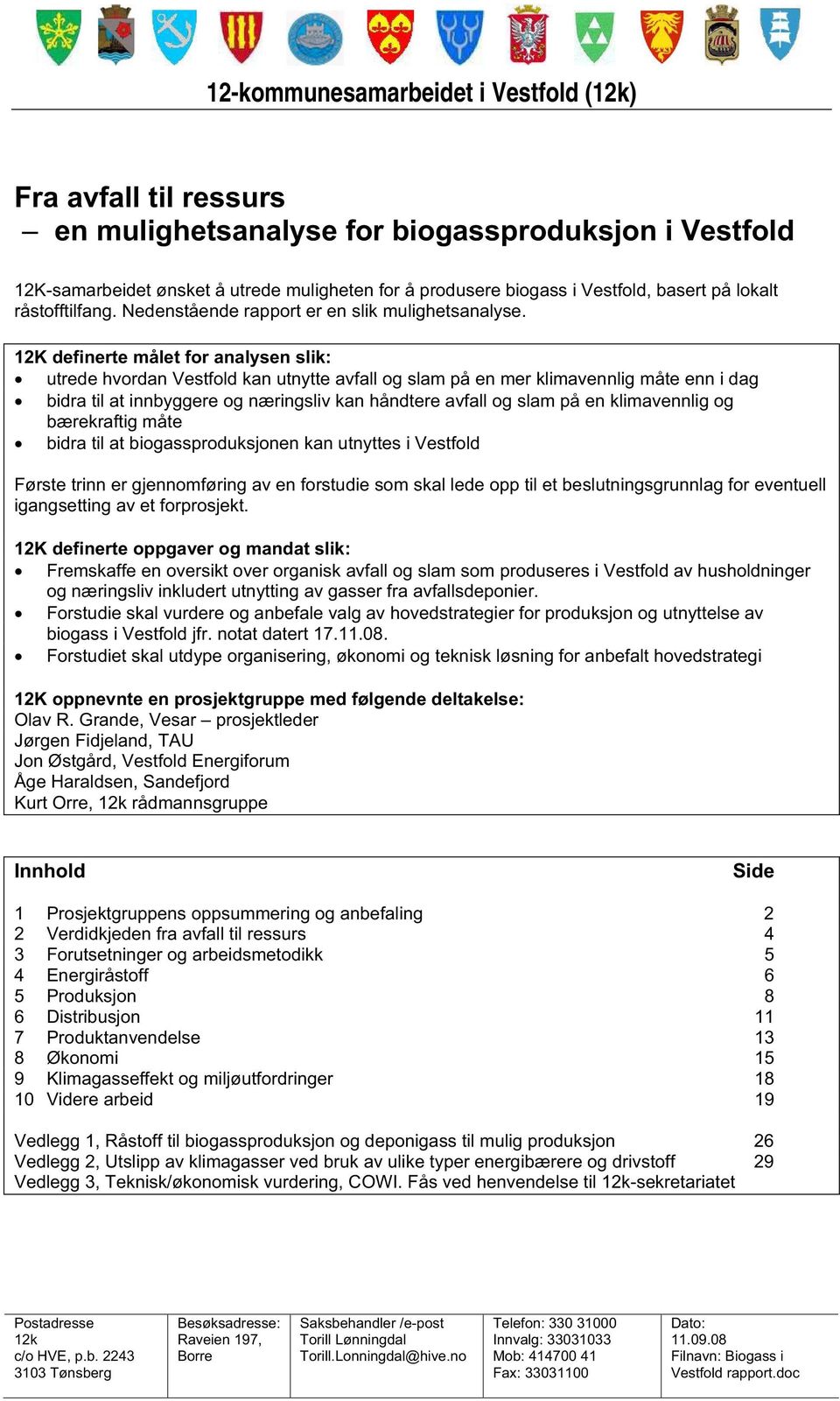 12K definerte målet for analysen slik: utrede hvordan Vestfold kan utnytte avfall og slam på en mer klimavennlig måte enn i dag bidra til at innbyggere og næringsliv kan håndtere avfall og slam på en