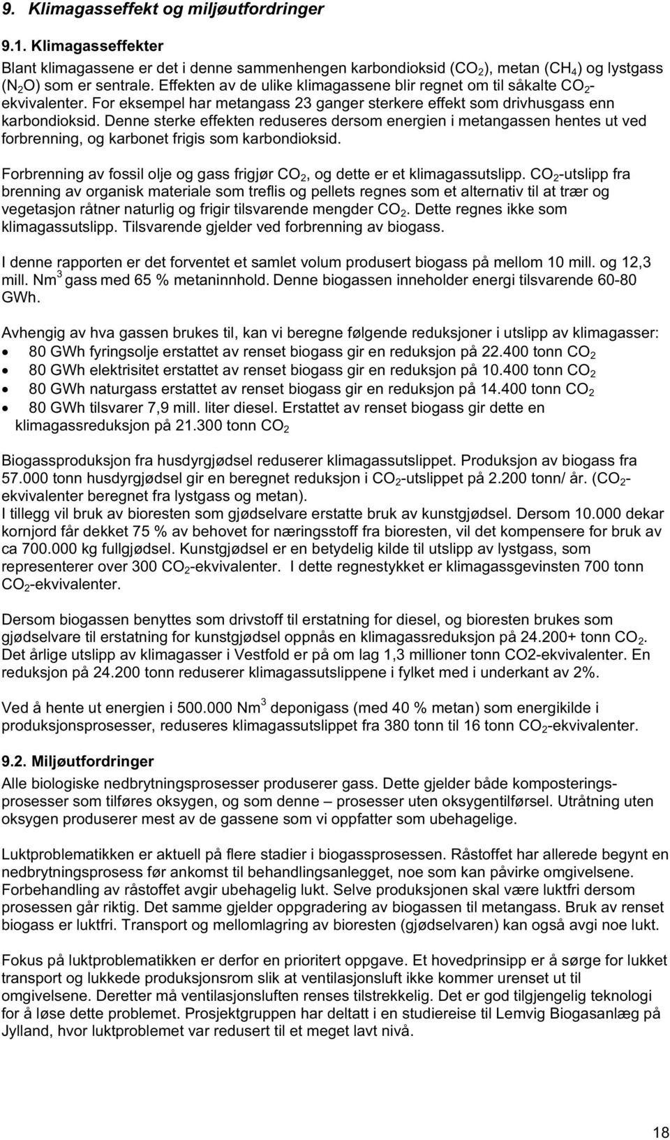 Denne sterke effekten reduseres dersom energien i metangassen hentes ut ved forbrenning, og karbonet frigis som karbondioksid.