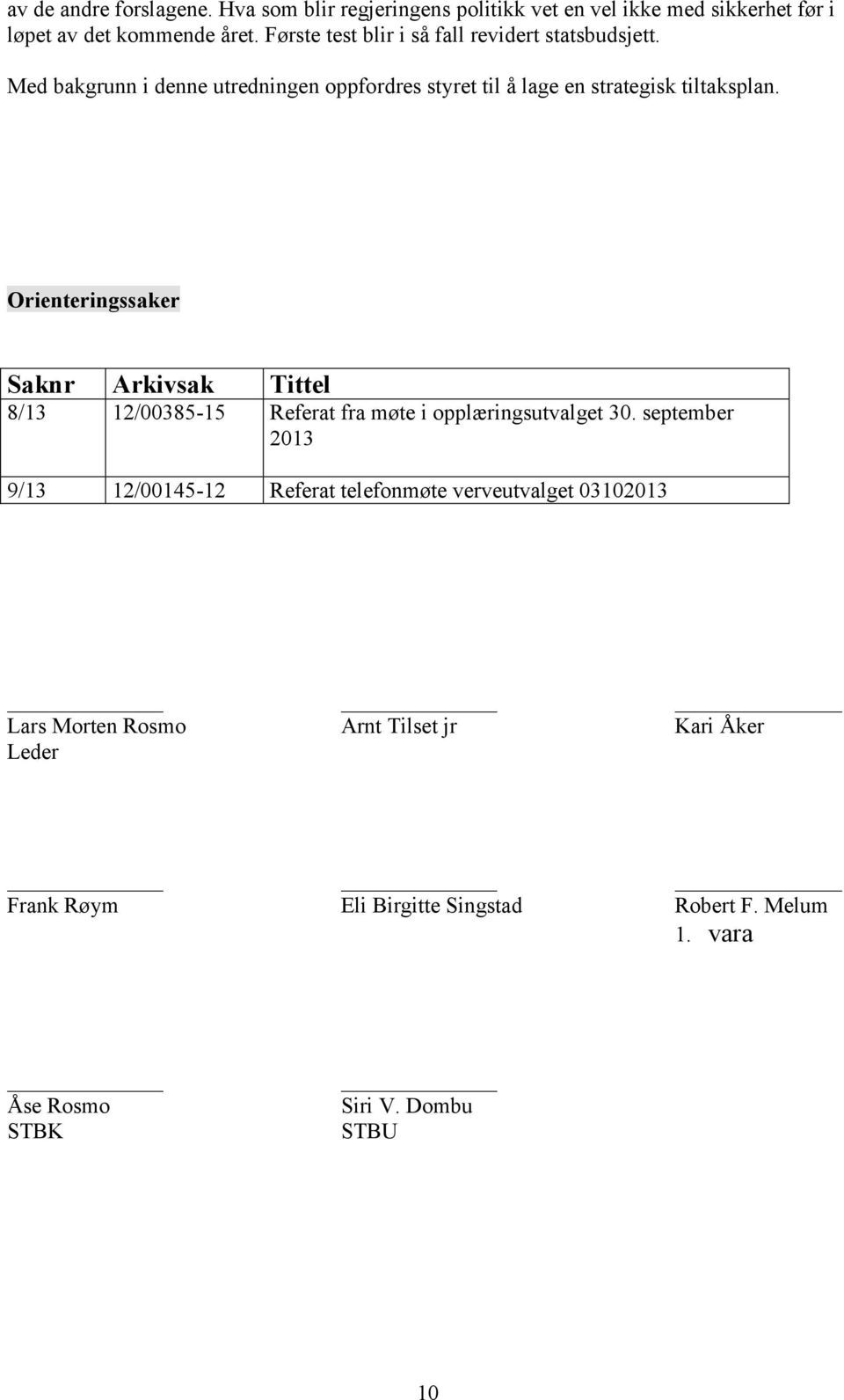 Orienteringssaker Saknr Arkivsak Tittel 8/13 12/00385-15 Referat fra møte i opplæringsutvalget 30.