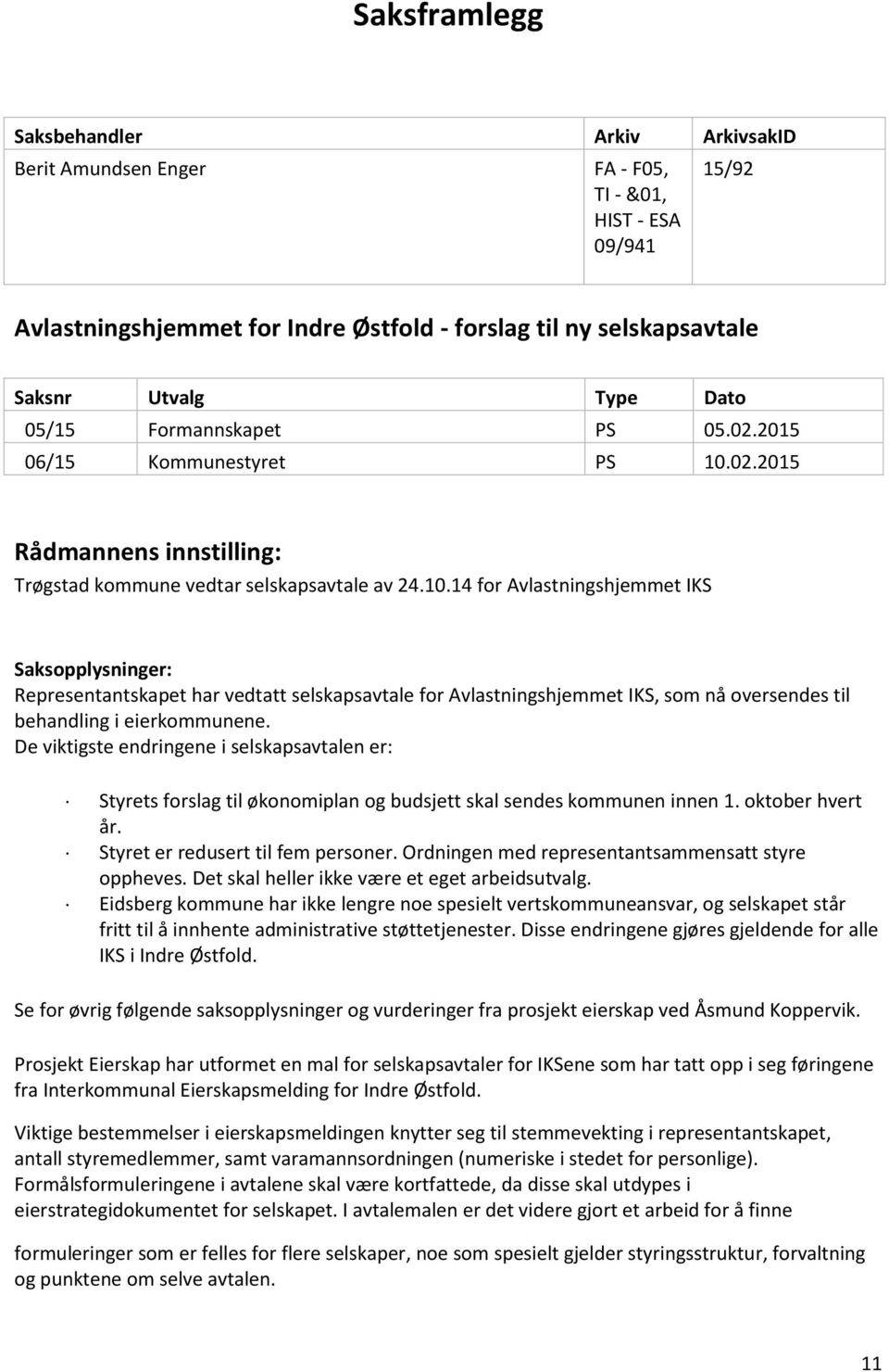 02.2015 Rådmannens innstilling: Trøgstad kommune vedtar selskapsavtale av 24.10.