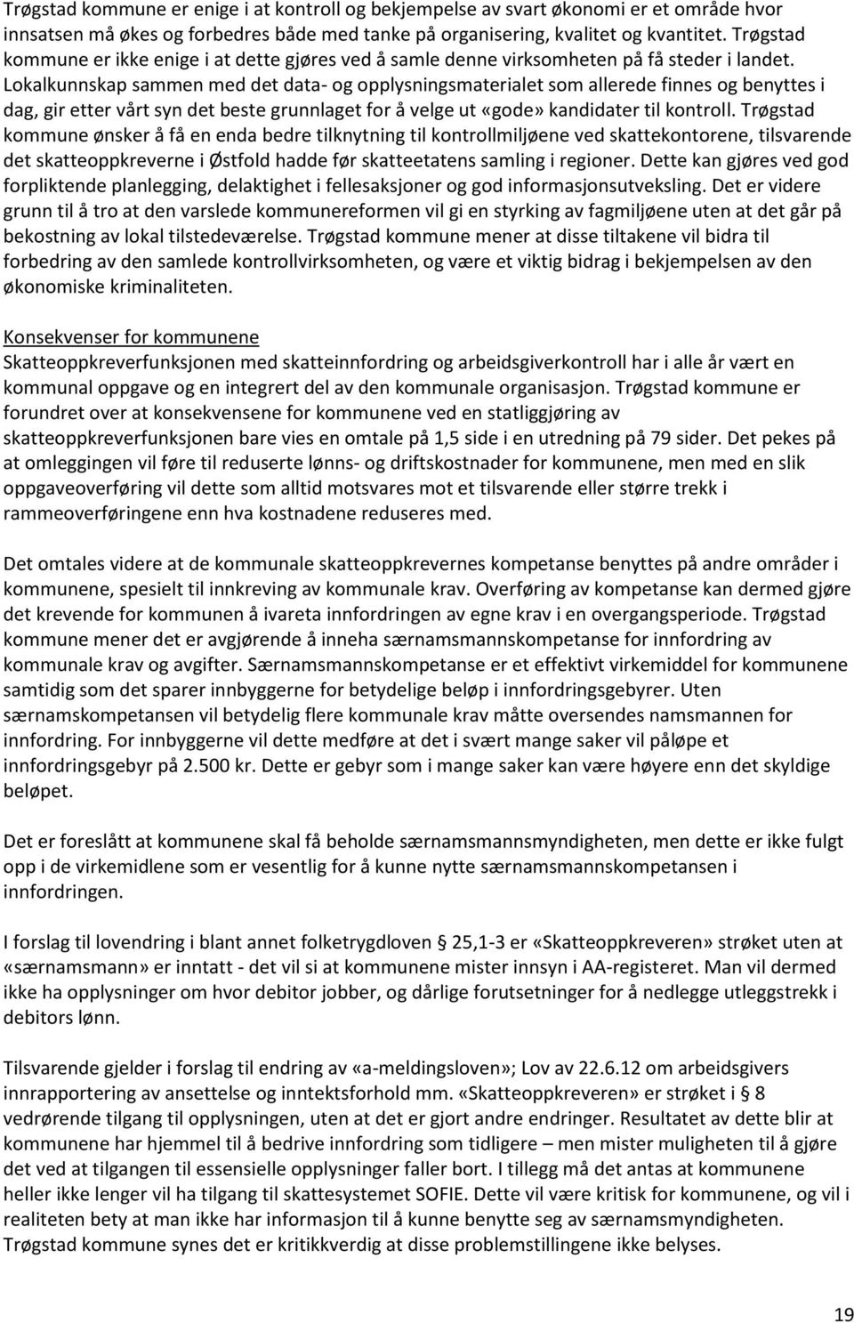 Lokalkunnskap sammen med det data- og opplysningsmaterialet som allerede finnes og benyttes i dag, gir etter vårt syn det beste grunnlaget for å velge ut «gode» kandidater til kontroll.