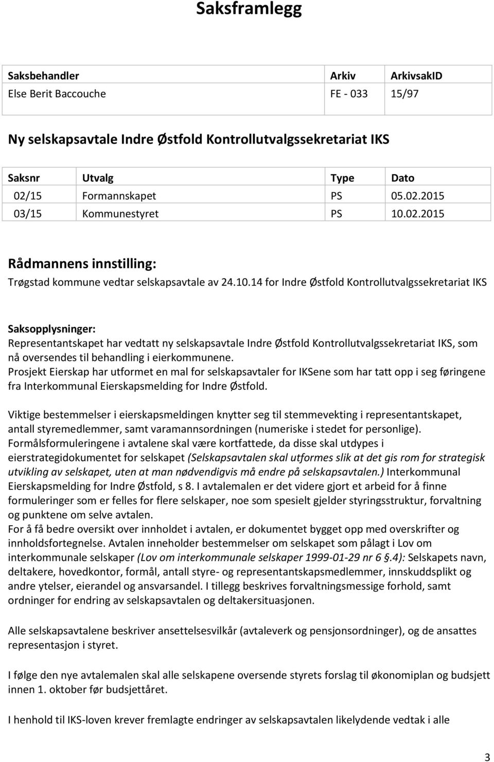 02.2015 Rådmannens innstilling: Trøgstad kommune vedtar selskapsavtale av 24.10.