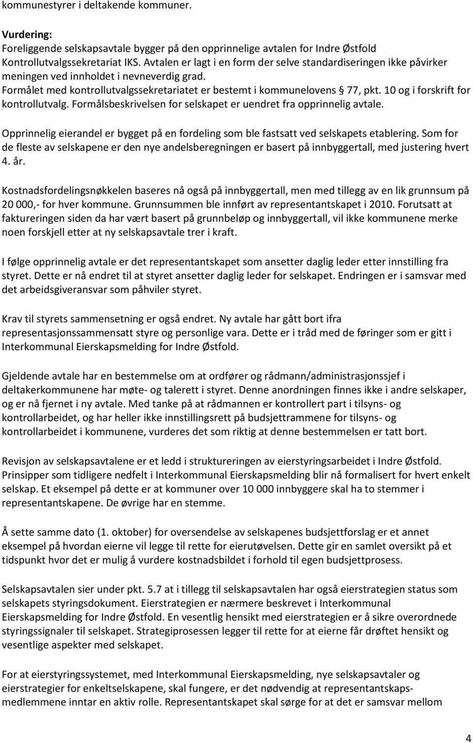 10 og i forskrift for kontrollutvalg. Formålsbeskrivelsen for selskapet er uendret fra opprinnelig avtale. Opprinnelig eierandel er bygget på en fordeling som ble fastsatt ved selskapets etablering.