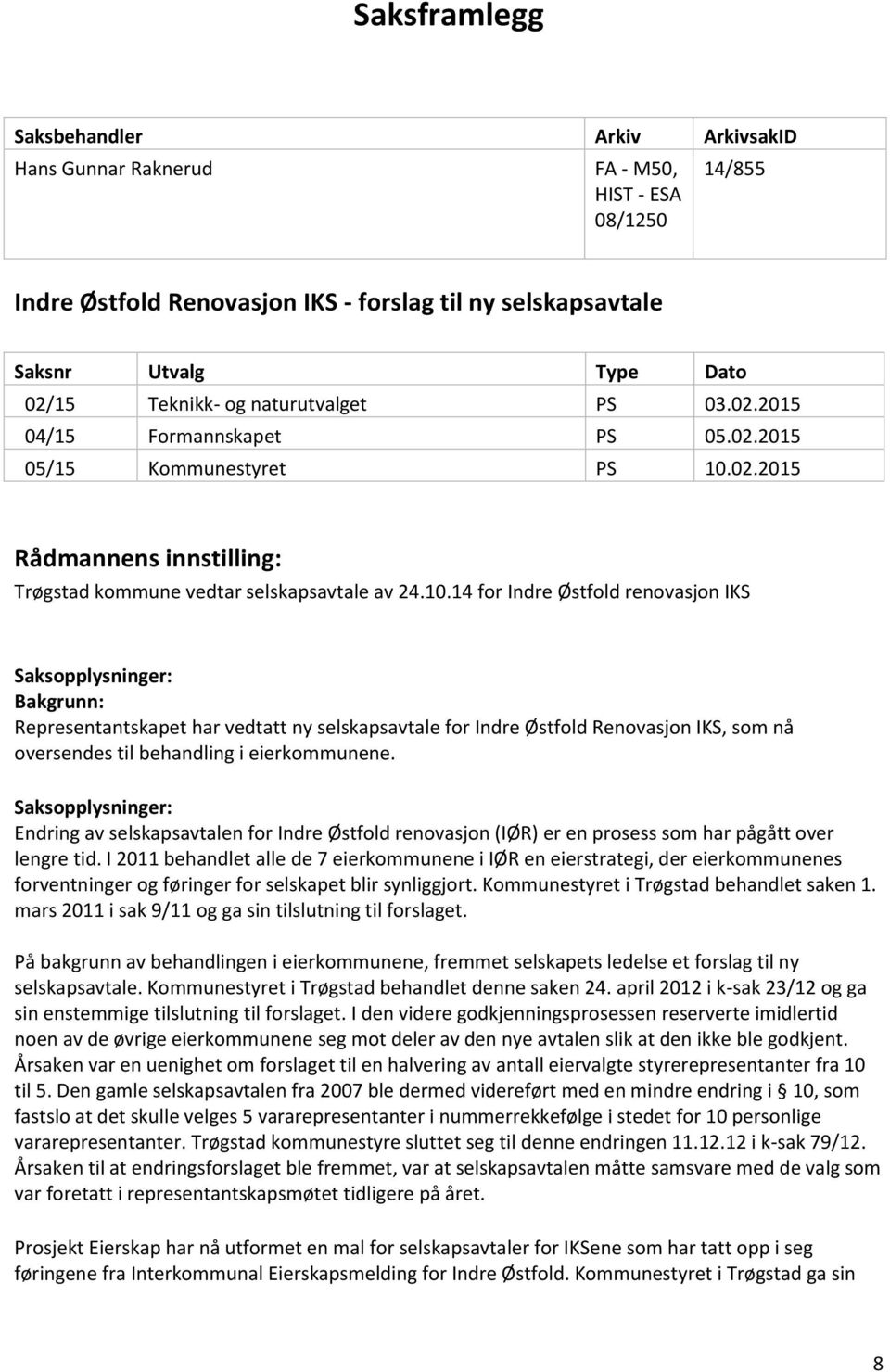 02.2015 Rådmannens innstilling: Trøgstad kommune vedtar selskapsavtale av 24.10.