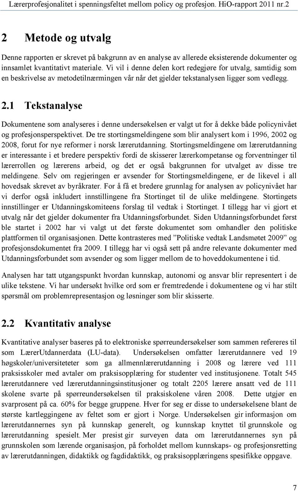 1 Tekstanalyse Dokumentene som analyseres i denne undersøkelsen er valgt ut for å dekke både policynivået og profesjonsperspektivet.