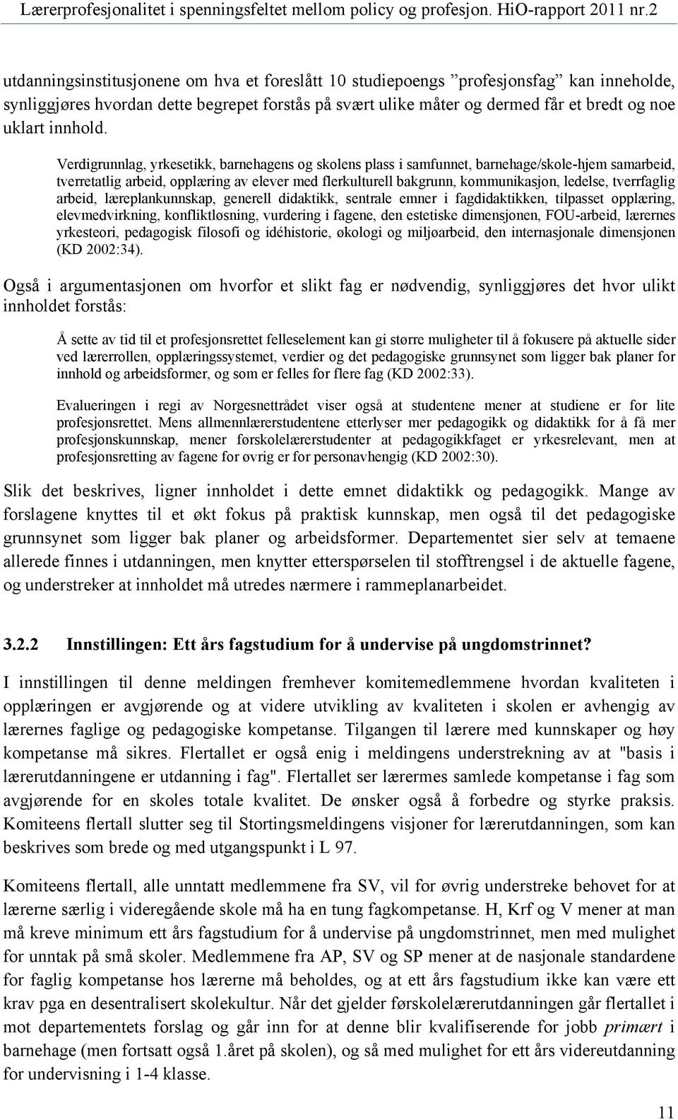 tverrfaglig arbeid, læreplankunnskap, generell didaktikk, sentrale emner i fagdidaktikken, tilpasset opplæring, elevmedvirkning, konfliktløsning, vurdering i fagene, den estetiske dimensjonen,